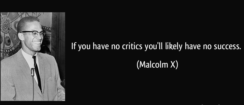 If you have not critics, you'll likely have no success